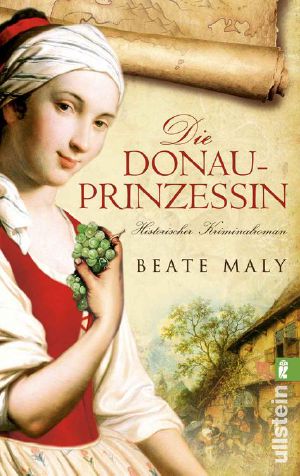 [Die Donauprinzessin 01] • Die Donauprinzessin · Historischer Kriminalroman